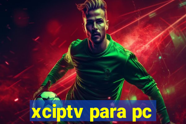 xciptv para pc